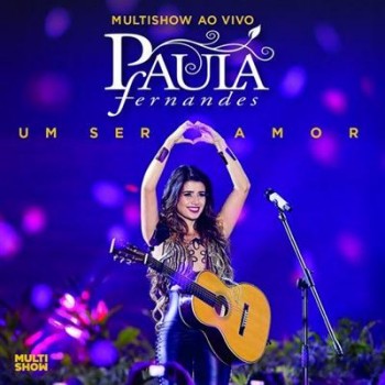 Paula Fernandes - Multishow ao Vivo: Um Ser Amor (2013) Paula Fernandes - Multishow ao Vivo: Um Ser Amor (2013)