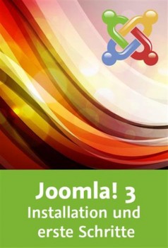 Joomla! 3 - Installation und erste Schritte Einrichtung, Backend, Templates, Grundeinstellungen Joomla! 3 - Installation und erste Schritte Einrichtung, Backend, Templates, Grundeinstellungen