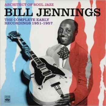Bill Jennings - Architect Of Soul Jazz: The Complete Early Recordings 1951-1957 (2014) Bill Jennings - Architect Of Soul Jazz: The Complete Early Recordings 1951-1957 (2014)